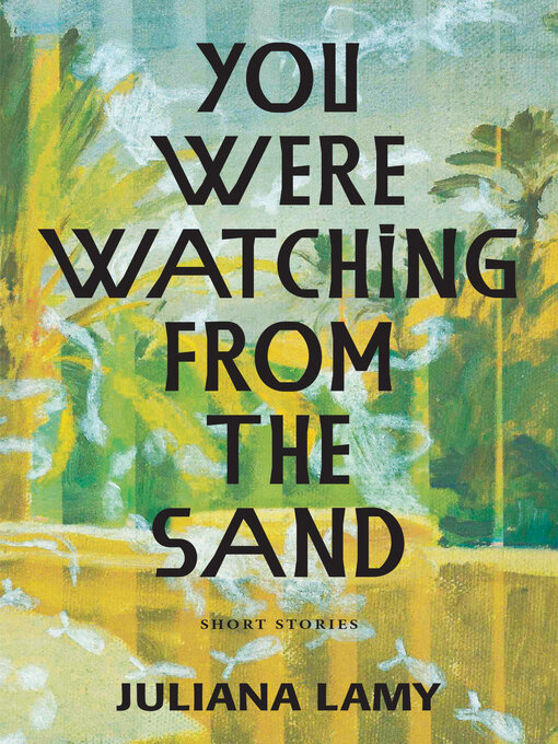 Title details for You Were Watching from the Sand by Juliana Lamy - Available